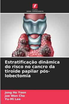 Estratificação dinâmica do risco no cancro da tiroide papilar pós-lobectomia