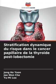 Stratification dynamique du risque dans le cancer papillaire de la thyroïde post-lobectomie