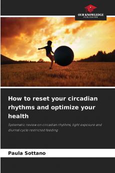 How to reset your circadian rhythms and optimize your health