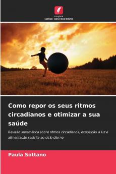 Como repor os seus ritmos circadianos e otimizar a sua saúde