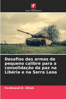 Desafios das armas de pequeno calibre para a consolidação da paz na Libéria e na Serra Leoa