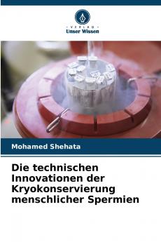Die technischen Innovationen der Kryokonservierung menschlicher Spermien