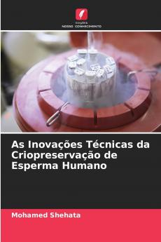 As Inovações Técnicas da Criopreservação de Esperma Humano