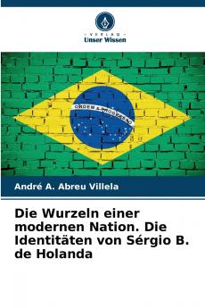 Die Wurzeln einer modernen Nation. Die Identitäten von Sérgio B. de Holanda