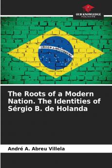 The Roots of a Modern Nation. The Identities of Sérgio B. de Holanda