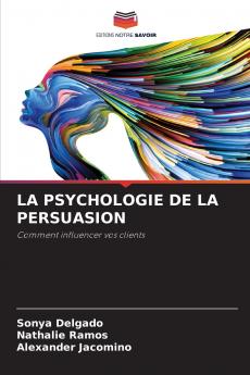 LA PSYCHOLOGIE DE LA PERSUASION