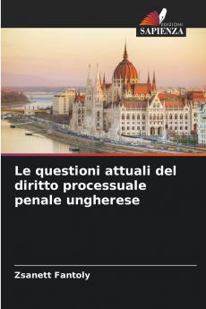 Le questioni attuali del diritto processuale penale ungherese