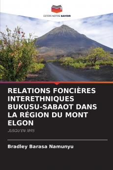 RELATIONS FONCIÈRES INTERETHNIQUES BUKUSU-SABAOT DANS LA RÉGION DU MONT ELGON