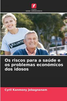 Os riscos para a saúde e os problemas económicos dos idosos