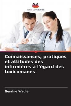 Connaissances pratiques et attitudes des infirmières à l'égard des toxicomanes