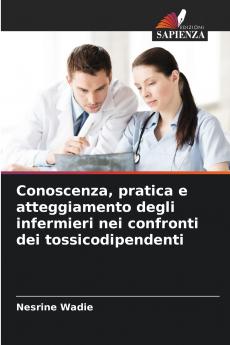 Conoscenza pratica e atteggiamento degli infermieri nei confronti dei tossicodipendenti
