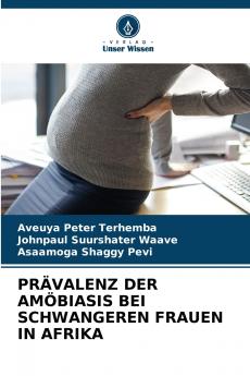 PRÄVALENZ DER AMÖBIASIS BEI SCHWANGEREN FRAUEN IN AFRIKA