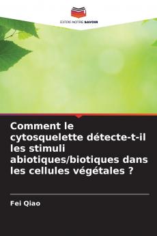 Comment le cytosquelette détecte-t-il les stimuli abiotiques/biotiques dans les cellules végétales ?