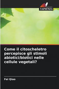 Come il citoscheletro percepisce gli stimoli abiotici/biotici nelle cellule vegetali?