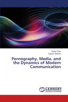 Pornography Media and the Dynamics of Modern Communication