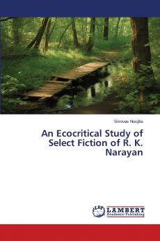 An Ecocritical Study of Select Fiction of R. K. Narayan