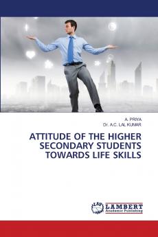 ATTITUDE OF THE HIGHER SECONDARY STUDENTS TOWARDS LIFE SKILLS