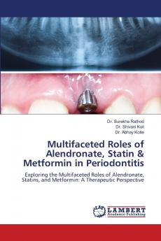 Multifaceted Roles of Alendronate Statin & Metformin in Periodontitis