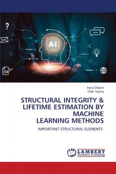 STRUCTURAL INTEGRITY & LIFETIME ESTIMATION BY MACHINE LEARNING METHODS