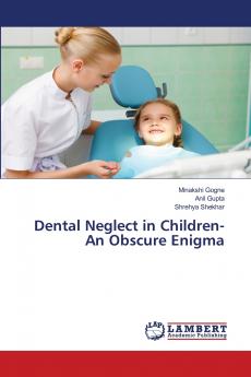 Dental Neglect in Children-An Obscure Enigma
