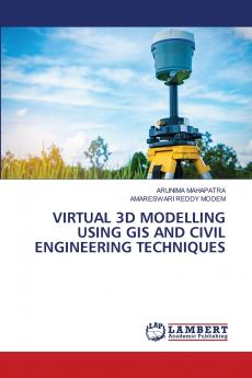 VIRTUAL 3D MODELLING USING GIS AND CIVIL ENGINEERING TECHNIQUES