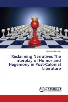 Reclaiming Narratives The Interplay of Humor and Hegemony in Post-Colonial Literature
