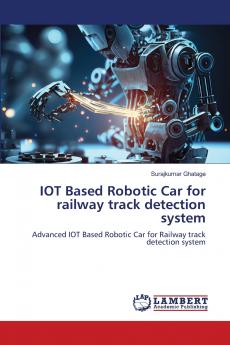 IOT Based Robotic Car for railway track detection system