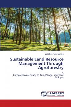 Sustainable Land Resource Management Through Agroforestry