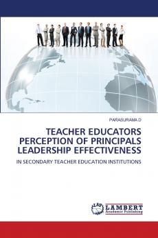 TEACHER EDUCATORS PERCEPTION OF PRINCIPALS LEADERSHIP EFFECTIVENESS