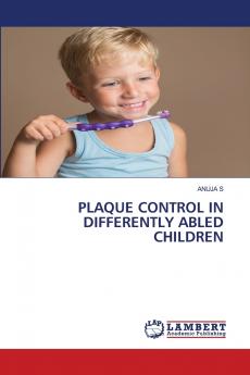 PLAQUE CONTROL IN DIFFERENTLY ABLED CHILDREN