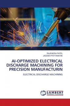 AI-OPTIMIZED ELECTRICAL DISCHARGE MACHINING FOR PRECISION MANUFACTURIN