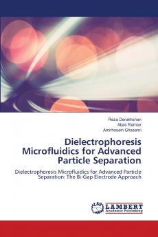 Dielectrophoresis Microfluidics for Advanced Particle Separation