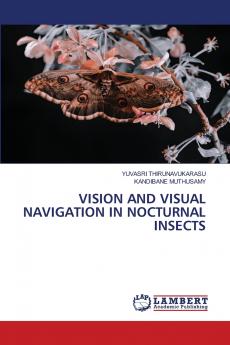 VISION AND VISUAL NAVIGATION IN NOCTURNAL INSECTS
