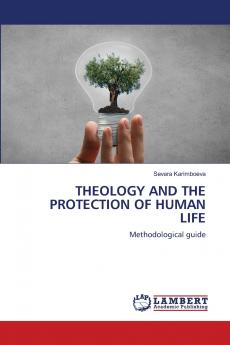 THEOLOGY AND THE PROTECTION OF HUMAN LIFE