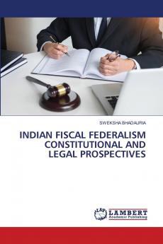 INDIAN FISCAL FEDERALISM CONSTITUTIONAL AND LEGAL PROSPECTIVES