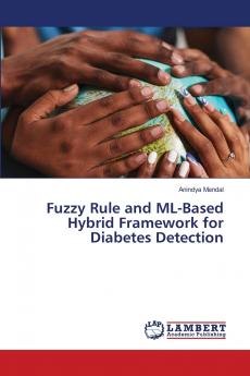 Fuzzy Rule and ML-Based Hybrid Framework for Diabetes Detection