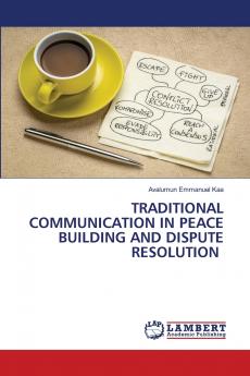 TRADITIONAL COMMUNICATION IN PEACE BUILDING AND DISPUTE RESOLUTION