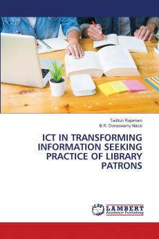 ICT IN TRANSFORMING INFORMATION SEEKING PRACTICE OF LIBRARY PATRONS