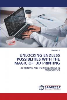 UNLOCKING ENDLESS POSSIBLITIES WITH THE MAGIC OF 3D PRINTING