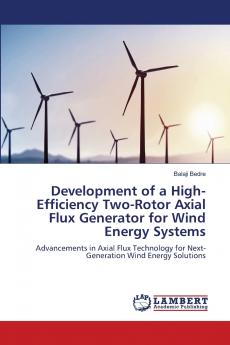 Development of a High-Efficiency Two-Rotor Axial Flux Generator for Wind Energy Systems