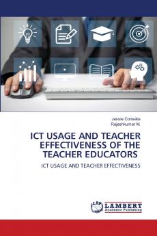 ICT USAGE AND TEACHER EFFECTIVENESS OF THE TEACHER EDUCATORS