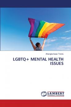 LGBTQ+ MENTAL HEALTH ISSUES