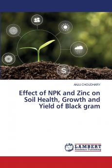Effect of NPK and Zinc on Soil Health Growth and Yield of Black gram