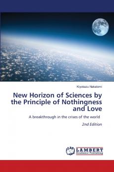 New Horizon of Sciences by the Principle of Nothingness and Love