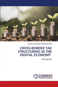 CROSS-BORDER TAX STRUCTURING IN THE DIGITAL ECONOMY