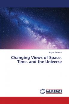 Changing Views of Space Time and the Universe