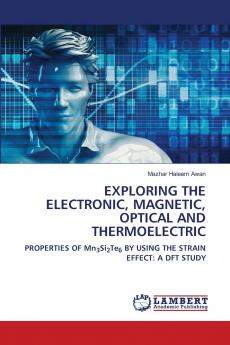 EXPLORING THE ELECTRONIC MAGNETIC OPTICAL AND THERMOELECTRIC