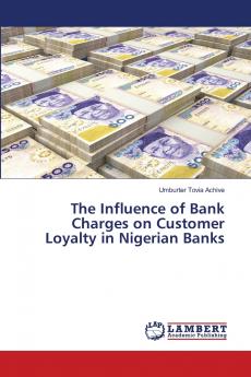 The Influence of Bank Charges on Customer Loyalty in Nigerian Banks