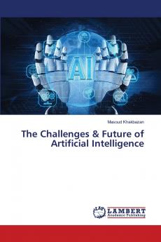 The Challenges & Future of Artificial Intelligence