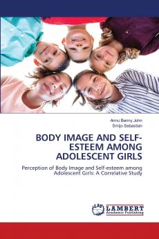 BODY IMAGE AND SELF-ESTEEM AMONG ADOLESCENT GIRLS